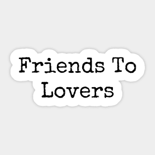 Friends To Lovers Sticker